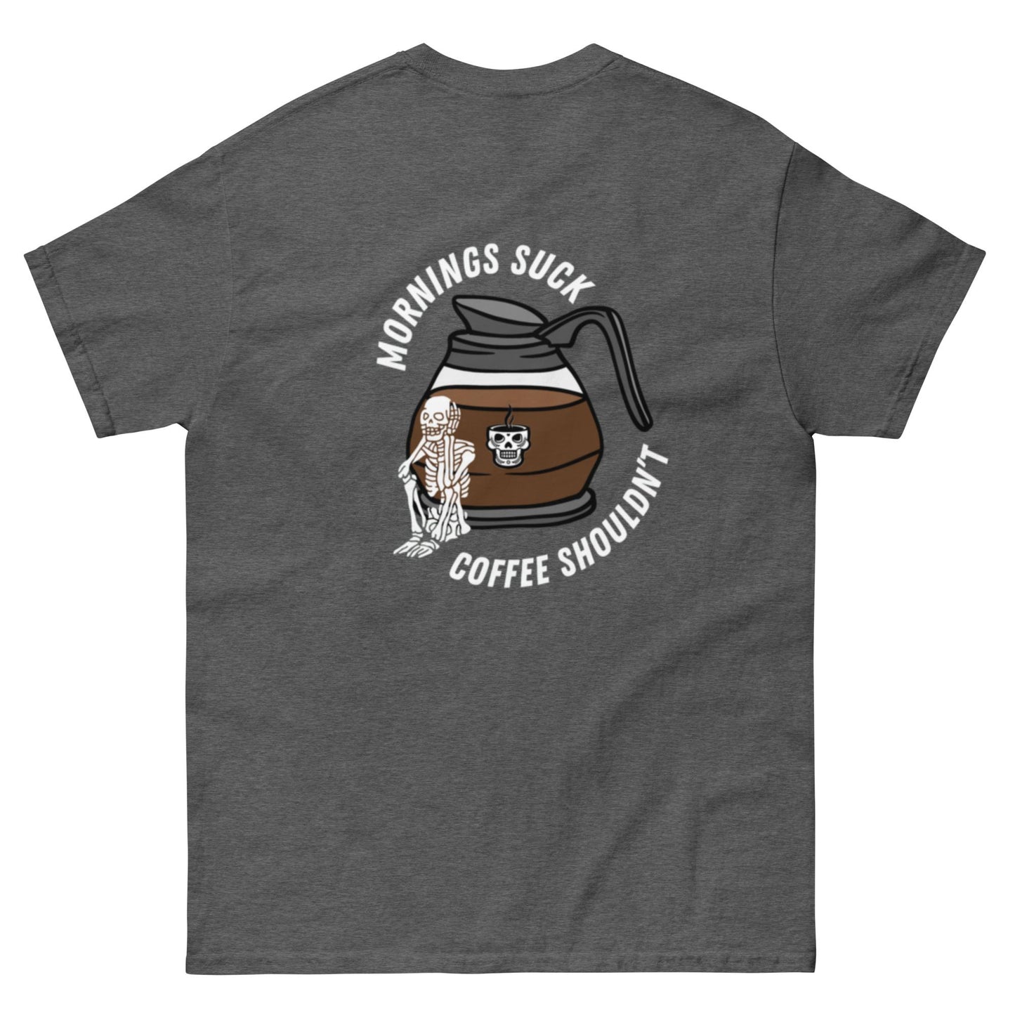 MORNINGS SUCK COFFEE SHOULDN'T - Unisex Tee